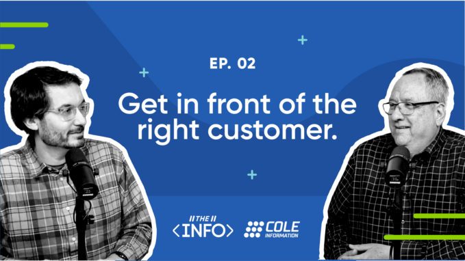 Get In Front of the Right Customer. The Info Podcast by Cole Information on YouTube!